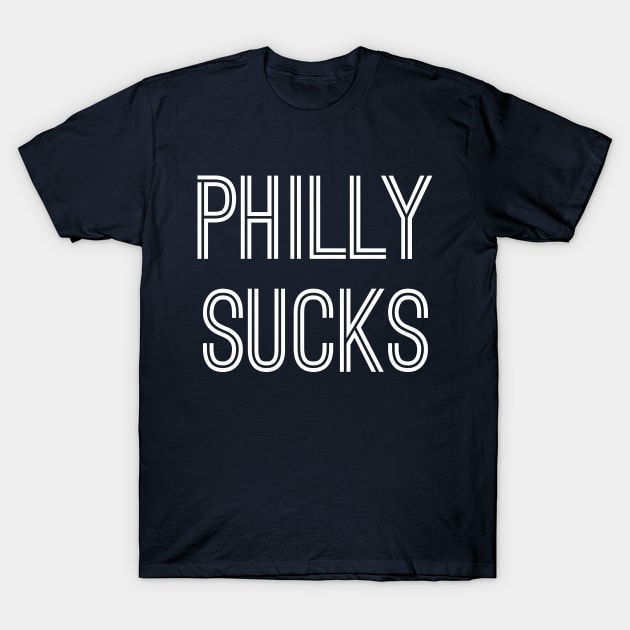 Philly Sucks (White Text) T-Shirt by caknuck